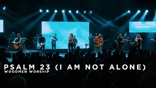 Psalm 23 (I Am Not Alone) || Woodmen Worship