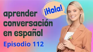 Spanish Practice Episode 112 - The Most Effective Way to Improve Listening and Speaking Skill