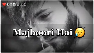 Majboori Hai Jaan 💔😔|New Sad  Status |Sad Shayari Status |Mood off status|Dil Ki Baat.