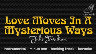 LOVE MOVES IN MYSTERIOUS WAYS [ JULIA FORDHAM ] INSTRUMENTAL | MINUS ONE