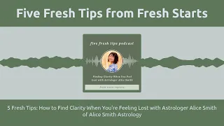 5 Fresh Tips: How to Find Clarity When You're Feeling Lost with Astrologer Alice Smith