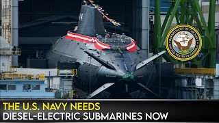 The U.S. Navy Needs Diesel-Electric Submarines Now