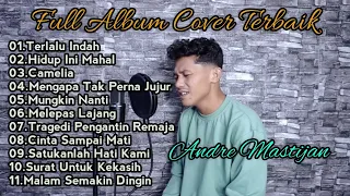 Full Album Andre Mastijan ||Kumpulan Lagu Cover Andre Mastijan || Terlalu Indah