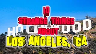 Top 10 Strange Things About Los Angeles, California.