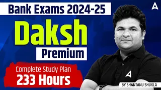 Bank Exams 2024-25 | Daksh Premium - Comprehensive Study Plan (233 Hours) by Shantanu Shukla