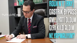 Roux en Y Gastrik Bypass Ameliyatı Oldum Geri Kilo Aldım! Ne Yapmalıyım?