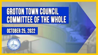 Groton Town Council Committee of the Whole 10/25/22