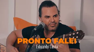 PRONTO FALEI| Eduardo Costa