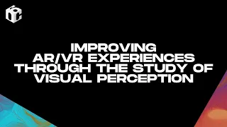 Improving AR/VR Experiences through the Study of Visual Perception