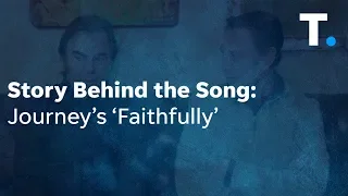 Story Behind The Song: Journey's 'Faithfully'