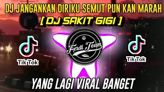 DJ SAKIT GIGI Dj JANGANKAN DIRIKU SEMUT PUN KAN MARAH 🔊 || VIRAL TIKTOK 2K21 ( Ferdi Nation )