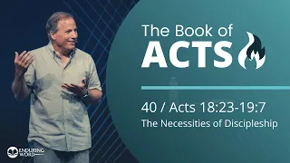 Acts 18:23-19:7 - The Necessities of Discipleship