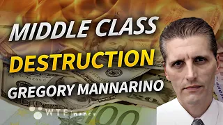 Protecting Your Wealth During the Destruction of the Middle Class with Gregory Mannarino