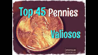 (S)  Top 45 Pennies Valiosos