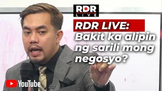 Bakit ALIPIN ka ng sarili mong negosyo? | RDR LIVE