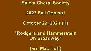 ''Rodgers and Hammerstein on Broadway'' (arr. Huff) SALEM CHORAL SOCIETY - 2023.10.29-H