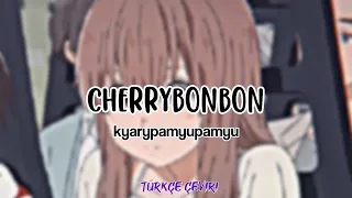 kyarypamyupamyu - cherrybonbon || Türkçe Çeviri