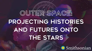 Outer Space: Projecting Histories and Futures onto the Stars