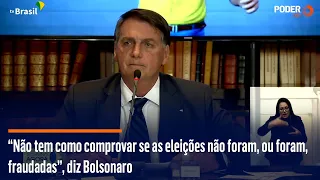 “Não tem como comprovar se as eleições não foram, ou foram, fraudadas”, diz Bolsonaro