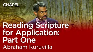 Abraham Kuruvilla: Reading Scripture for Application (Part 1) [Talbot Chapel]