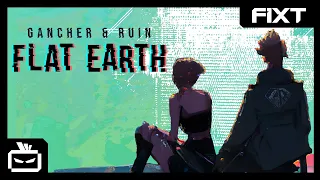 Gancher & Ruin - Flat Earth