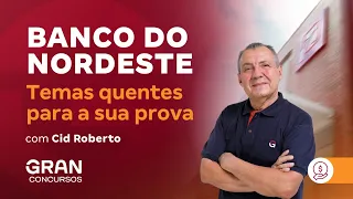 Concurso Banco do Nordeste - Temas quentes para a sua prova