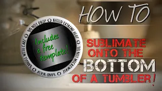 How To Sublimate An Image On The Bottom Of A Tumbler (and get a free template!)