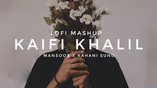 Kaifi Khalil - Lofi Mashup | Mansoob X Kahani Suno | Heart Snapped