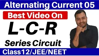 Alternating Current 05 : Sries L-C-R Circuit - 100% Concept + Basic to High Level Numerical JEE/NEET