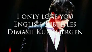 I Only Love You -Dimash Kudaibergen (English Subtitiles)