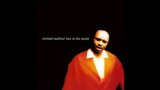 Michael Watford - Love To The World (Alternative Mix)