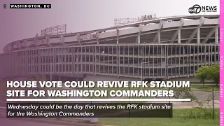 House vote could revive RFK stadium site for Washington Commanders