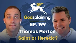 Episode 199: Thomas Merton - Saint or Heretic?