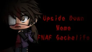 Upside Down Meme || FNAF Gachalife || Gore/Blood Warning [VERY VERY CRINGE AND OLD 💀]