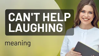 Mastering English Phrases: Understanding "Can't Help Laughing"