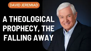 David Jeremiah Messages 2024 - A Theological Prophecy, The Falling Away