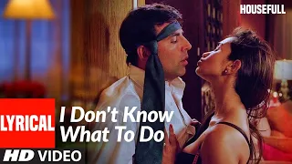 Lyrical: I Don't Know What To Do | Housefull | Akshay Kumar | Shabbir Kumar, Sunidhi Chauhan