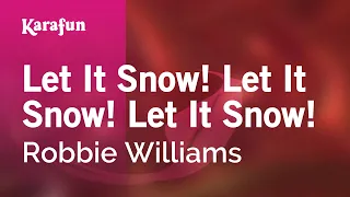 Let It Snow! Let It Snow! Let It Snow! - Robbie Williams | Karaoke Version | KaraFun