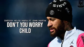 Neymar Jr • Don't You Worry Child 2021 | Skills & Goals | HD