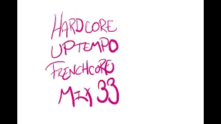 Uptempo/Frenchcore/Hardcore Mix 33