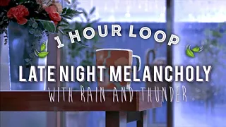 Late Night Melancholy / 1 hour loop WITH rain and thunder 🍃 (to vibe, study, sleep to)