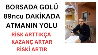 Borsada Golü 89ncu Dakikada Atmanın Yolu Riski Artır Ki Kazanç Artsın