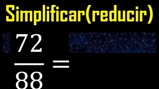 simplificar 72/88 simplificado, reducir fracciones a su minima expresion simple irreducible