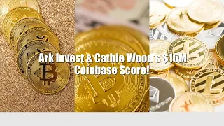 Ark Invest & Cathie Wood's $16M Coinbase Score!