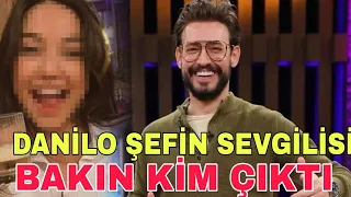 Danilo Şefin Sevgilisi Bakın Kim Çıktı!