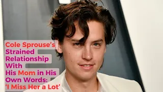 Cole Sprouse’s Strained Relationship With His Mom in His Own Words  ‘I Miss Her a Lot’ #celebrity