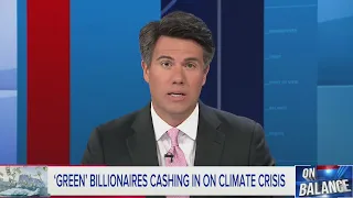 Billionaires posing as "climate warriors" making profits | On Balance