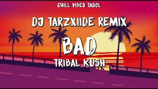 Bad(Dj Tarzxiide Remix) - Tribal Kush(Moombah Chill 2021)