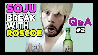 Soju Break with Roscoe - Q & A #2