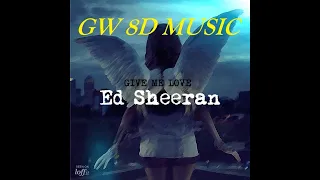 Ed Sheeran 🎧 Give Me Love 🔊8D AUDIO VERSION🔊 Use Headphones 8D Music